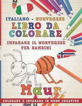 Libro da colorare Italiano - Norvegese. Imparare il norvegese per bambini. Colorare e imparare in modo creativo (Impara le lingue)