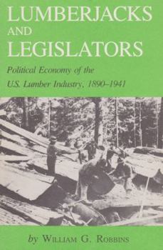 Paperback Lumberjacks and Legislators: Political Economy of the U.S. Lumber Industry, 1890-1941 Book