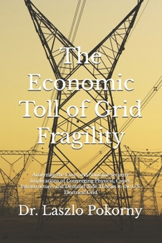 The Economic Toll of Grid Fragility: Analyzing the Costs and National Security Implications of Converging Physical, Cyber, Infrastructure, and Demand-Side Threats to the U.S. Electrical Grid