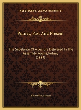 Putney, Past And Present: The Substance Of A Lecture Delivered In The Assembly Rooms, Putney