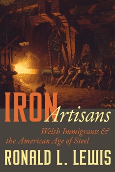 Hardcover Iron Artisans: Welsh Immigrants and the American Age of Steel Book