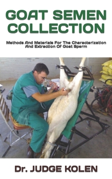 Paperback Goat Semen Collection: Methods And Materials For The Characterization And Extraction Of Goat Sperm Book