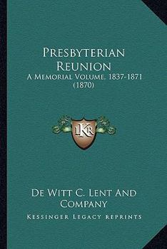 Paperback Presbyterian Reunion: A Memorial Volume, 1837-1871 (1870) Book