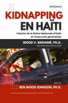 Kidnapping en Haïti: Histoire de la Police Nationale d’Haïti et l’insécurité généralisée (French Edition)