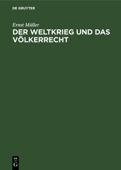 Hardcover Der Weltkrieg Und Das Völkerrecht: Eine Anklage Gegen Die Kriegführung Des Dreiverbandes [German] Book