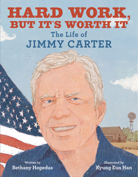 Hardcover Hard Work, But It's Worth It: The Life of Jimmy Carter Book