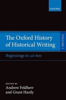 Hardcover The Oxford History of Historical Writing: Volume 1: Beginnings to AD 600 Book