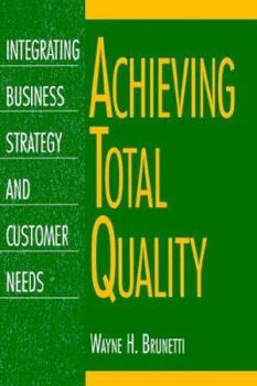 Hardcover Achieving Total Quality: Integrating Business Strategy and Customer Needs Book