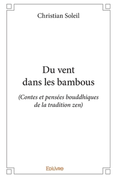 Du vent dans les bambous: (Contes et pensées bouddhiques de la tradition zen)