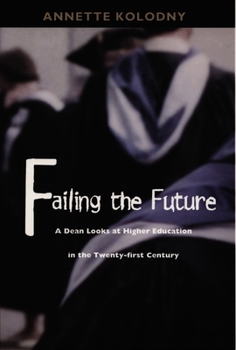 Hardcover Failing the Future: A Dean Looks at Higher Education in the Twenty-First Century Book