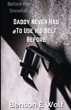 Paperback Before the Snowfall: Daddy Never Had To Use His Belt Before Book