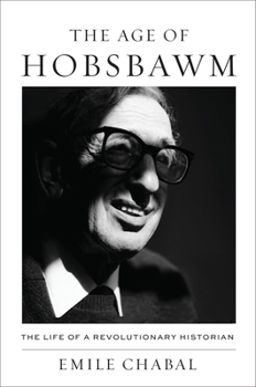 Hardcover The Age of Hobsbawm: The Life of a Revolutionary Historian Book