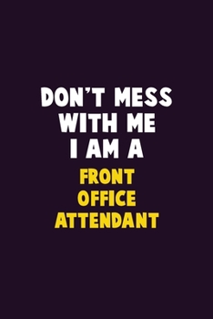 Paperback Don't Mess With Me, I Am A Front Office Attendant: 6X9 Career Pride 120 pages Writing Notebooks Book