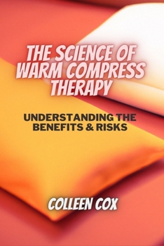 Paperback The Science of Warm Compress Therapy: Understanding the Benefits & Risks Book