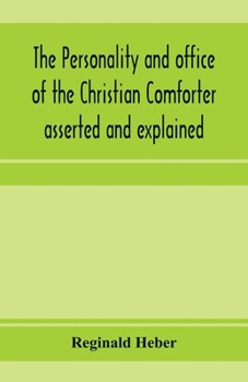 Paperback The personality and office of the Christian Comforter asserted and explained, in a course of sermons on John XVI.7., preached before the University of Book