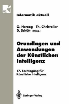 Paperback Grundlagen Und Anwendungen Der Künstlichen Intelligenz: 17. Fachtagung Für Künstliche Intelligenz Humboldt-Universität Zu Berlin 13.-16. September 199 [German] Book