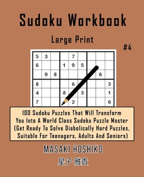 Paperback Sudoku Workbook-Large Print #4: 100 Sudoku Puzzles That Will Transform You Into A World Class Sudoku Puzzle Master (Get Ready To Solve Diabolically Ha Book