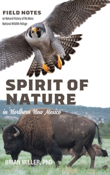 Spirit of Nature in Northern New Mexico: Field Notes on Natural History of Rio Mora National Wildlife Refuge