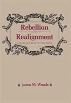 Hardcover Rebellion and Realignment: Arkansas's Road to Secession Book