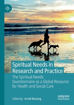 Spiritual Needs in Research and Practice: The Spiritual Needs Questionnaire as a Global Resource for Health and Social Care