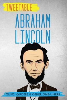 Paperback Tweetable Abraham Lincoln: Quips, Quotes & Other One-Liners Book