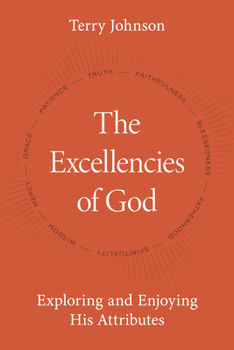 Hardcover The Excellencies of God: Exploring and Enjoying His Attributes Book