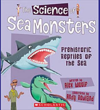 Hardcover The Science of Sea Monsters: Prehistoric Reptiles of the Sea (the Science of Dinosaurs) Book