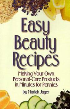 Paperback Easy Beauty Recipes: Making Your Own Personal-Care Products in Minutes for Pennies Book