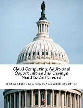 Paperback Cloud Computing: Additional Opportunities and Savings Need to Be Pursued Book