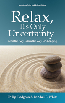 Paperback Relax, It's Only Uncertainty: Lead the Way When the Way Is Changing Book