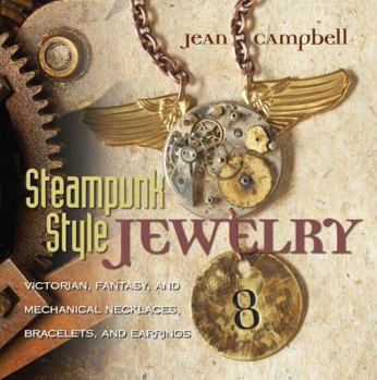 Paperback Steampunk-Style Jewelry: Victorian, Fantasy, and Mechanical Necklaces, Bracelets, and Earrings Book