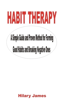 Paperback Habit Therapy: A Simple Guide and Proven Method for Forming Good Habits and Breaking Negative Ones Book