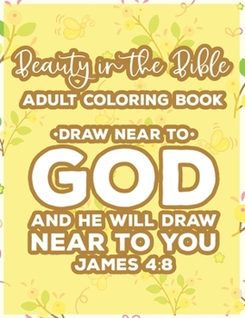 Paperback Beauty In The Bible Adult Coloring Book Draw Near To God And He Will Draw Near To You James 4: 8: Bible Verse Coloring Book, Faith-Building Inspiratio Book