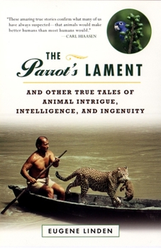 Paperback The Parrot's Lament: And Other True Tales of Animal Intrigue, Intelligence, and Ingenuity Book