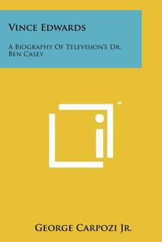 Paperback Vince Edwards: A Biography Of Television's Dr. Ben Casey Book