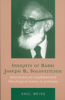 Paperback Insights of Rabbi Joseph B. Soloveitchik: Discourses on Fundamental Theological Issues in Judaism Book