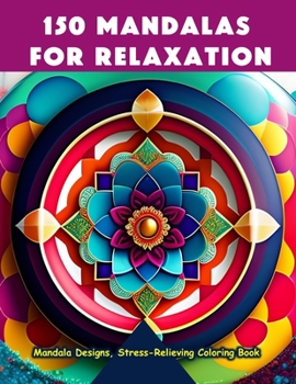 150 Mandalas for Relaxation: Mandala Designs, Stress-Relieving Coloring Book