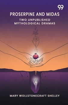 Proserpine And Midas: Two Unpublished Mythological Dramas