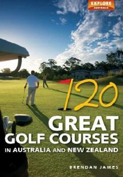 Hardcover 120 Great Golf Courses in Australia and New Zealand Book