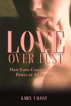 Paperback Love Over Lust: How Love Conquered the Power of Addiction [Large Print] Book