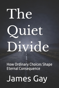 Paperback The Quiet Divide: How Ordinary Choices Shape Eternal Consequence Book