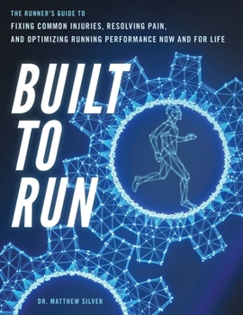 Paperback Built To Run: The Runner's GuideTo Fixing Common Injuries, Resolving Pain, And Optimizing Running Performance Now And For Life Book