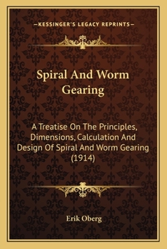 Paperback Spiral And Worm Gearing: A Treatise On The Principles, Dimensions, Calculation And Design Of Spiral And Worm Gearing (1914) Book