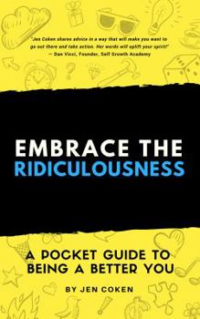 Paperback Embrace the Ridiculousness!: A Pocket Guide to Being a Better You Book