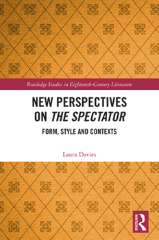 New Perspectives on The Spectator: Form, Style and Contexts (Routledge Studies in Eighteenth-Century Literature)
