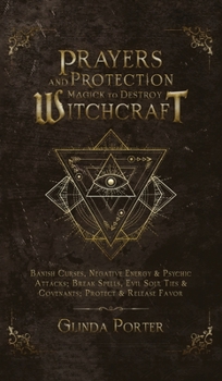 Hardcover Prayers and Protection Magick to Destroy Witchcraft: Banish Curses, Negative Energy & Psychic Attacks; Break Spells, Evil Soul Ties & Covenants; Prote Book