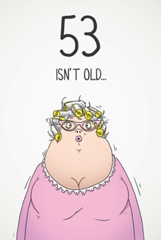 Paperback 53 Isn't Old...: Funny Women's Sarcastic 53rd Birthday Card 122 Page Journal Gift. First Page Punchline Reads: "...It's Fucking Ancient Book