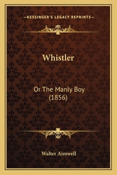 Paperback Whistler: Or The Manly Boy (1856) Book