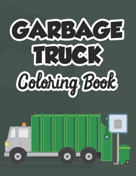 Paperback Garbage Truck Coloring Book: Designs And Illustrations Of Garbage Trucks To Color For Children, Kids Coloring Activity Book