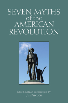 Paperback Seven Myths of the American Revolution (Myths of History: A Hackett Series) Book